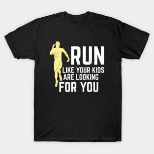 Run Like Your Kids Are Looking For You T-Shirt